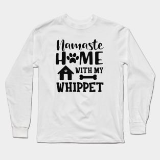 Whippet Dog - Namaste home with my whippet Long Sleeve T-Shirt